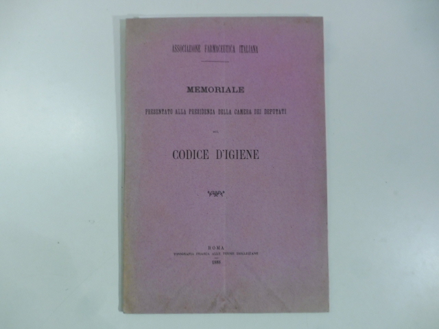 Associazione farmaceutica italiana. Memoriale presentato alla Presidenza della Camera dei Deputati sul codice d'igiene